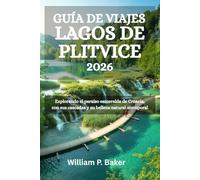 GUÍA DE VIAJES LAGOS DE PLITVICE 2026: Explorando el paraíso esmeralda de Croacia, con sus cascadas y su belleza natural atemporal