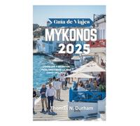 Guía de Viajes Mykonos 2025: Consejos y Secretos para Descubrir la Isla Como un Local
