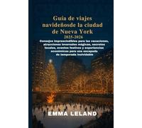 Guía de viajes navideños de la ciudad de Nueva York 2025-2026: Consejos imprescindibles paralas vacaciones, atracciones invernales mágicas, secretos locales, eventos festivos y experiencias económica