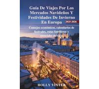 Guía De Viajes Por Los Mercados Navideños Y Festividades De Invierno En Europa 2025-2026: Consejos económicos, calendarios de festivales, rutas familiares y esenciales de viaje