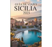 GUÍA DE VIAJES SICILIA 2025: Donde cada giro cuenta una historia