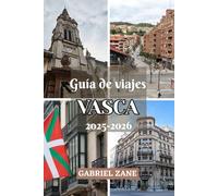 GUÍA DE VIAJES VASCA 2025-2026: Descubre los tesoros de Bilbao, San Sebastián y Rioja Alavesa en una guía imprescindible