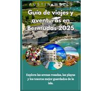 Guía de viajes y aventuras de Bermudas 2025: Explora las arenas rosadas, las playas y los tesoros mejor guardados de la isla.