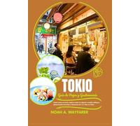 Guía de viajes y gastronomía de Tokio: Come como un local, explora como un experto: comida callejera, platos locales favoritos e itinerarios de 1 a 7 días en Tokio.