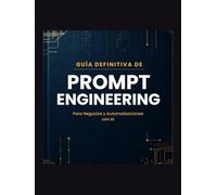 Guia definitiva de prompt engineering: Para negocios y automatizaciones con IA