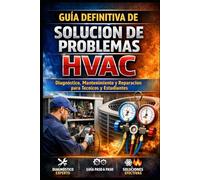 Guía Definitiva de Solución de Problemas HVAC: Diagnóstico ,Mantenimiento y Reparación para Técnicos y Estudiantes