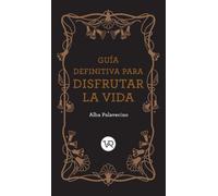 Guía definitiva para disfrutar la vida