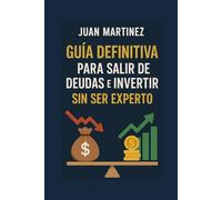 Guía Definitiva para Salir de Deudas e Invertir sin Ser Experto