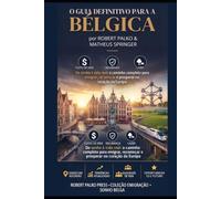 GUIA DEFINITIVO DA BÉLGICA: Do sonho à vida real: o caminho completo para emigrar, recomeçar e prosperar no coração da Europa