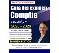 Guía del examen CompTia Security+ 2025-2026: Guía practica para aprobar en el primer intento usando planes de estudio y repasos de practicas