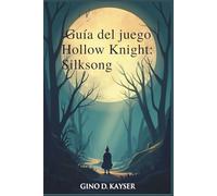 Guía del juego Hollow Knight: Silksong: Una guía completa para la exploración y los secretos del combate