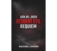 GUÍA DEL JUEGO RESIDENT EVIL REQUIEM: El plan definitivo de supervivencia para cada misión, jefe y secreto oculto