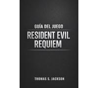 GUÍA DEL JUEGO RESIDENT EVIL REQUIEM: Un compañero completo de combate y exploración para completar el 100%