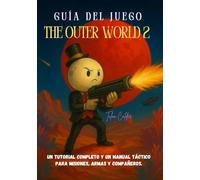GUÍA DEL JUEGO THE OUTER WORLD 2: Un tutorial completo y un manual táctico para misiones, armas y compañeros.