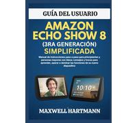 Guía del Usuario Amazon Echo Show 8 (3ra Generación) Simplificada: Manual de instrucciones paso a paso para principiantes y personas mayores con Alexa ... dominar las funciones de su nuevo dispositivo