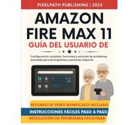 Guía Del Usuario De Amazon Fire Max 11: Configuración completa, funciones y solución de problemas avanzada para principiantes y personas mayores