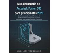 Guía del usuario de Autodesk Fusion 360 para principiantes 2026: El plan maestro de Project-First para el diseño, modelado e impresión de piezas funcionales que realmente encajan y funcionan