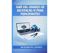 GUÍA DEL USUARIO DE BECKERCAD 15 PARA PRINCIPIANTES