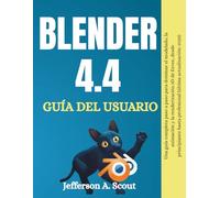 Guía del usuario de Blender 4.4: El manual completo paso a paso para dominar el modelado 3D, la animación y el renderizado Eevee desde principiante a profesional (Actualización más reciente de 2025)