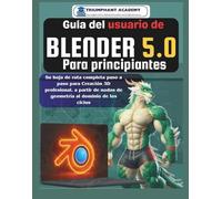 Guía del usuario de Blender 5.0 Para principiantes: Su hoja de ruta completa paso a paso para Creación 3D profesional, a partir de nodos de geometría al dominio de los ciclos