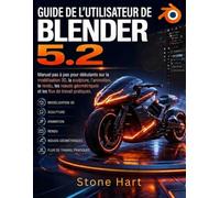 GUÍA DEL USUARIO DE BLENDER 5.2: Manual paso a paso para principiantes sobre modelado 3D, escultura, animación, renderizado, nodos de geometría y flujos de trabajo prácticos