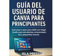 Guía del usuario de Canva para principiantes: Guía paso a paso para 2025 con Magic Studio para estudiantes, emprendedores y pequeñas marcas