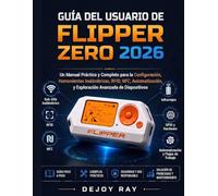 Guía del usuario de Flipper Zero 2026: Un manual práctico completo para la configuración, herramientas inalámbricas, RFID, NFC, automatización y exploración avanzada de dispositivos.