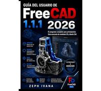 Guía del usuario de FreeCAD 1.1.1 2026: El programa completo para principiantes Guía avanzada de modelado 3D y diseño CAD