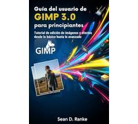 Guía del usuario de GIMP 3.0 para principiantes: Tutorial de edición de imágenes y efectos desde lo básico hasta lo avanzado