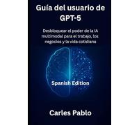 Guía del usuario de GPT-5: Desbloquear el poder de la IA multimodal para el trabajo, los negocios y la vida cotidiana