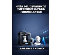 GUÍA DEL USUARIO DE IMPRESIÓN 3D PARA PRINCIPIANTES