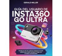 Guía del usuario de Insta360 GO Ultra: Domina el arte de capturar imágenes de alta calidad para redes sociales y vlogs con consejos profesionales