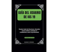 Guía del usuario de iOS 19: Domine todas las funciones, descubra trucos ocultos y aumente el rendimiento como un profesional.