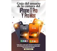 Guía del usuario de la cámara del iPhone 17 Pro y Pro Max: Guía paso a paso para dominar las funciones de la cámara, las herramientas profesionales y las técnicas de edición