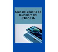 Guía del usuario de la cámara del iPhone: Desde automático hasta avanzado, captura excelentes fotografías con facilidad