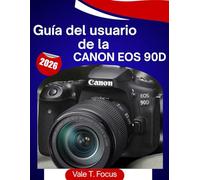 Guía del usuario de la Canon EOS 90D 2026: “El manual completo paso a paso para fotos, vídeo 4K, enfoque automático y fotografía diaria simplificada (Dominio de la cámara Canon)