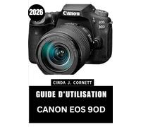 GUÍA DEL USUARIO DE LA CANON EOS 9OD 2026: Un manual paso a paso para configurar la cámara, los controles y ganar confianza al disparar a diario
