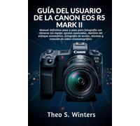 GUÍA DEL USUARIO DE LA CANON EOS R5 MARK II: Manual definitivo paso a paso para fotografía con cámaras sin espejo: ajustes avanzados, dominio del ... retratos y creación de vídeo cinematográfico