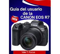 Guía del usuario de la Canon EOS R7 2026: Aprende fácilmente la configuración, los controles, los objetivos y los consejos de fotografía profesional.