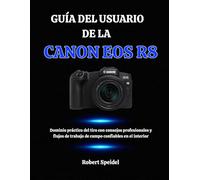 GUÍA DEL USUARIO DE LA CANON EOS R8: Dominio práctico del tiro con consejos profesionales y flujos de trabajo de campo confiables en el interior