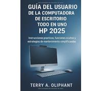 Guía del usuario de la computadora de escritorio todo en uno HP 2025: Instrucciones prácticas, funciones ocultas y estrategias de mantenimiento simplificadas