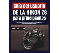 Guía del usuario de la Nikon Z8 para principiantes: Configuración, calibración, mantenimiento y solución de problemas paso a paso para usuarios habituales.
