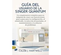 Guía del usuario de la Singer Quantum Stylist 9960: Un complemento completo para su máquina de coser con instrucciones paso a paso para la configuración, el enhebrado, la selección