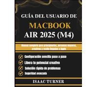 GUÍA DEL USUARIO DE MACBOOK AIR 2025 (M4): Manual completo para principiantes, personas mayores, creativos y recién llegados a Apple