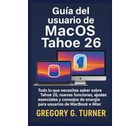 Guía del usuario de MacOS Tahoe 26: Todo lo que necesitas saber sobre Tahoe 26, nuevas funciones, ajustes esenciales y consejos de energía para usuarios de MacBook e iMac