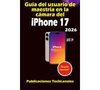 Guía del usuario de maestría en la cámara del iPhone 17: Guía completa de fotografía, videografía, funciones ocultas, atajos y uso diario inteligente