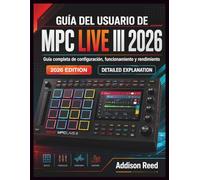 GUÍA DEL USUARIO DE MPC LIVE III 2026: Guía completa de configuración, funcionamiento y rendimiento
