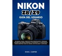 Guía del usuario de Nikon Z8/Z9: Un manual visual completo para principiantes y personas mayores para dominar la fotografía y la creación de videos mientras usan su cámara con facilidad y confianza