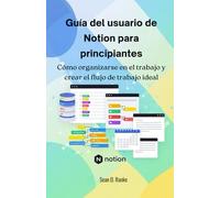 Guía del usuario de Notion para principiantes: Cómo organizarse en el trabajo y crear el flujo de trabajo ideal