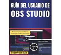Guía del usuario de OBS Studio: Pasos claros para configurar transmisiones fluidas y profesionales